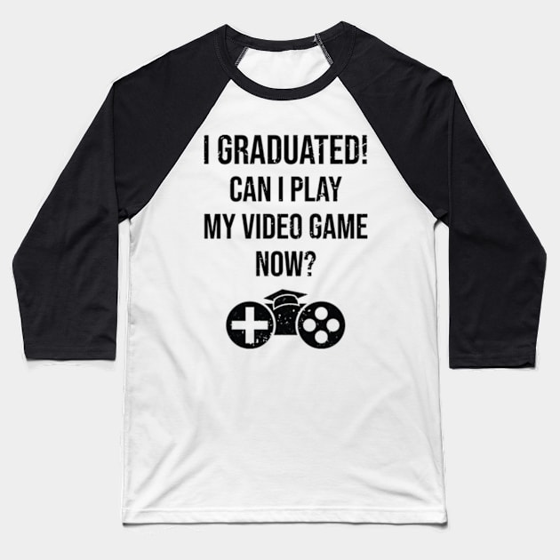 I Graduated! Can I Play My Video Game Now? Funny Gift For Gamer Baseball T-Shirt by JaiStore